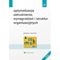 OPTYMALIZACJA ZATRUDNIENIA, WYNAGRODZEŃ I STRUKTUR ORGANIZACYJNYCH - Wolters Kluwer