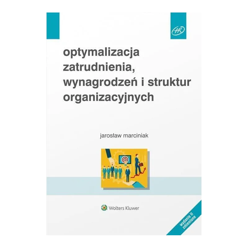 OPTYMALIZACJA ZATRUDNIENIA, WYNAGRODZEŃ I STRUKTUR ORGANIZACYJNYCH - Wolters Kluwer