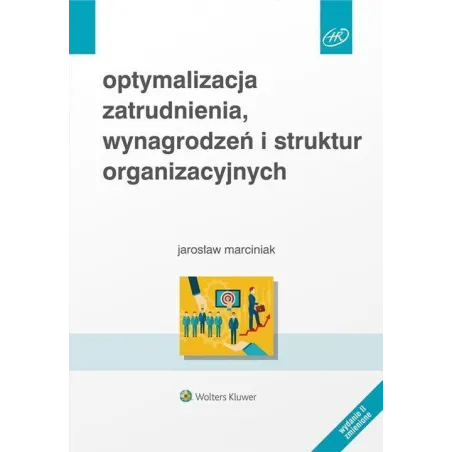 OPTYMALIZACJA ZATRUDNIENIA, WYNAGRODZEŃ I STRUKTUR ORGANIZACYJNYCH - Wolters Kluwer