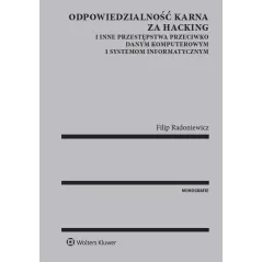 ODPOWIEDZIALNOŚĆ KARNA ZA HACKING I INNE PRZESTĘPSTWA PRZECIWKO DANYM KOMPUTEROWYM I SYSTEMOM INFORMATYCZNYM - Wolters Kluwer