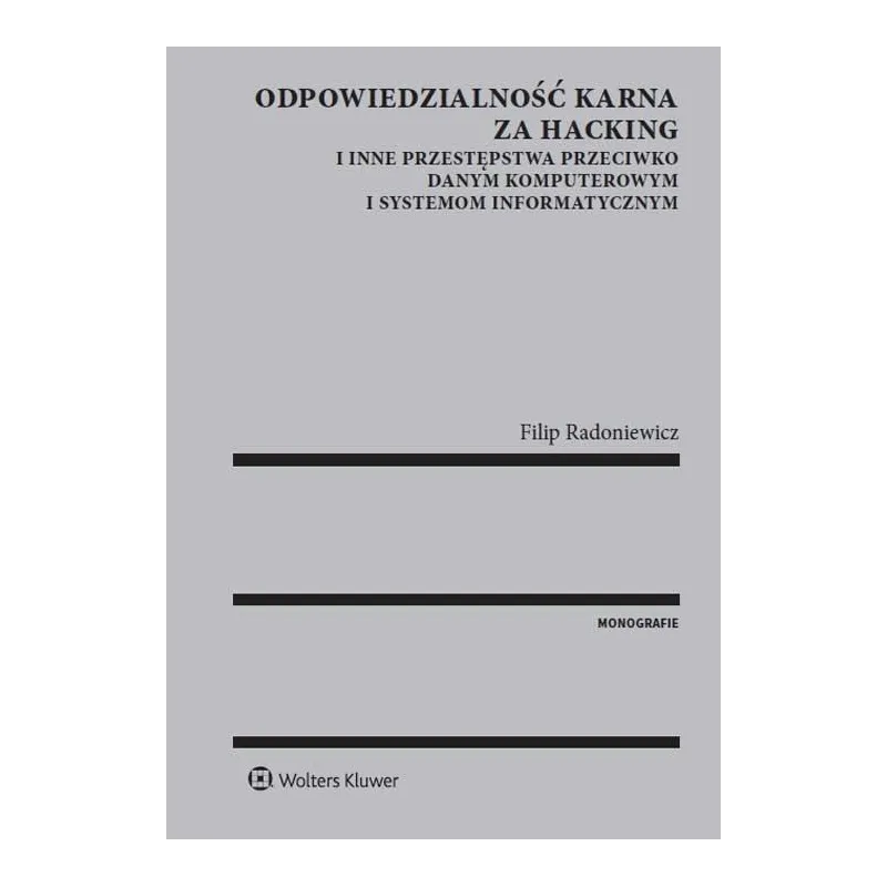 ODPOWIEDZIALNOŚĆ KARNA ZA HACKING I INNE PRZESTĘPSTWA PRZECIWKO DANYM KOMPUTEROWYM I SYSTEMOM INFORMATYCZNYM - Wolters Kluwer