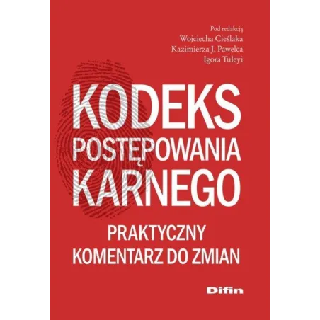 KODEKS POSTĘPOWANIA KARNEGO. PRAKTYCZNY KOMENTARZ DO ZMIAN - Difin