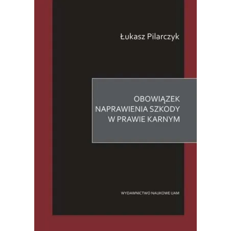 OBOWIĄZEK NAPRAWIENIA SZKODY W PRAWIE KARNYM - Wydawnictwo Naukowe UAM
