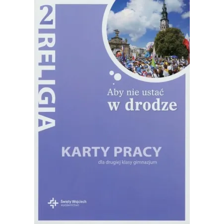 RELIGIA KL 2. KARTY PRACY. ABY NIE USTAĆ W DRODZE. Jan Szpeta - Wydawnictwo Świętych Wojciech