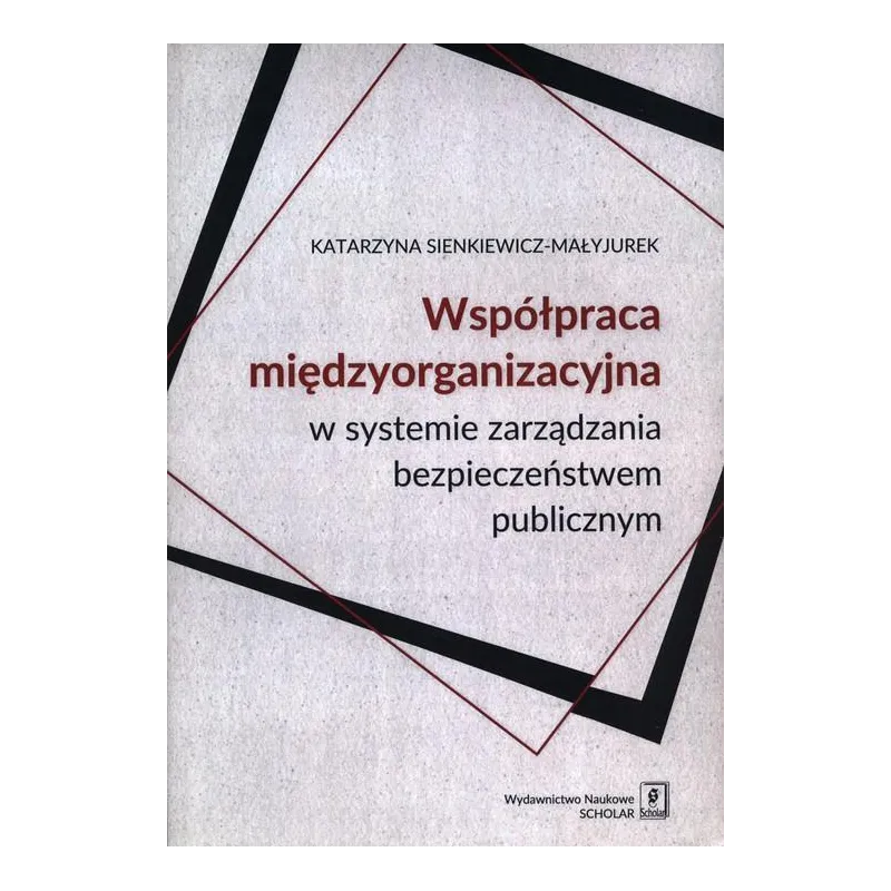 WSPÓŁPRACA MIĘDZYORGANIZACYJNA W SYSTEMIE ZARZĄDZANIA BEZPIECZEŃSTWEM PUBLICZNYM - Scholar