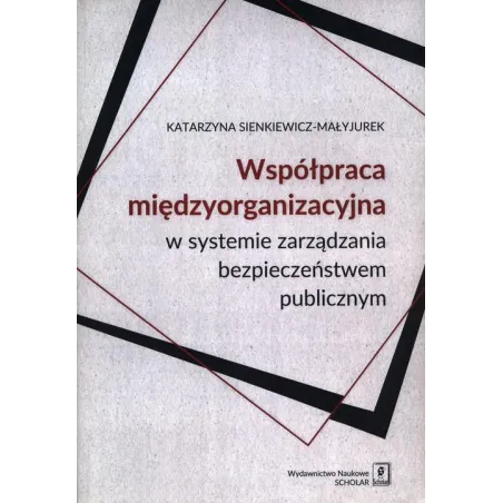 Współpraca Międzyorganizacyjna W Systemie Zarządzania Bezpieczeństwem Publicznym Współpraca Międzyorganizacyjna W Systemie Zarządzania Bezpieczeństwem Publicznym