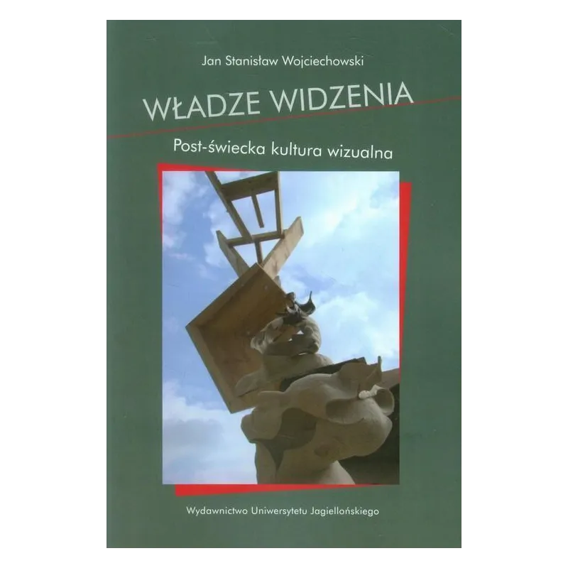 WŁADZE WIDZENIA. POST-ŚWIECKA KULTURA WIZUALNA - Wydawnictwo Uniwersytetu Jagiellońskiego