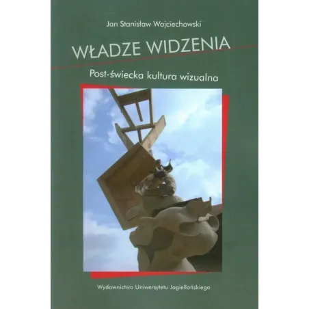 WŁADZE WIDZENIA. POST-ŚWIECKA KULTURA WIZUALNA - Wydawnictwo Uniwersytetu Jagiellońskiego