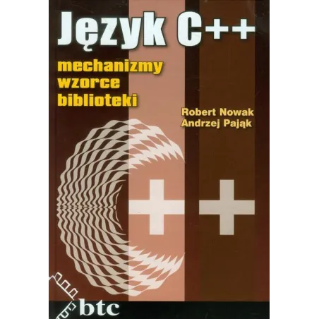 Język C++ Mechanizmy, Wzorce, Biblioteki Język C++ Mechanizmy, Wzorce, Biblioteki