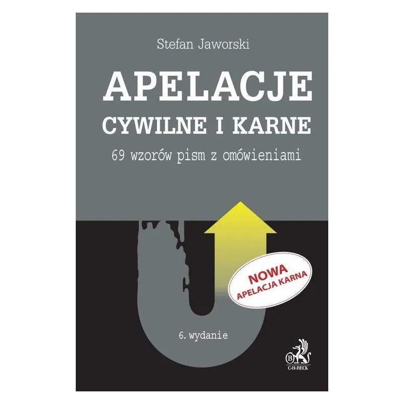 APELACJE CYWILNE I KARNE. 69 WZORÓW PISM Z OMÓWIENIAMI - C.H. Beck