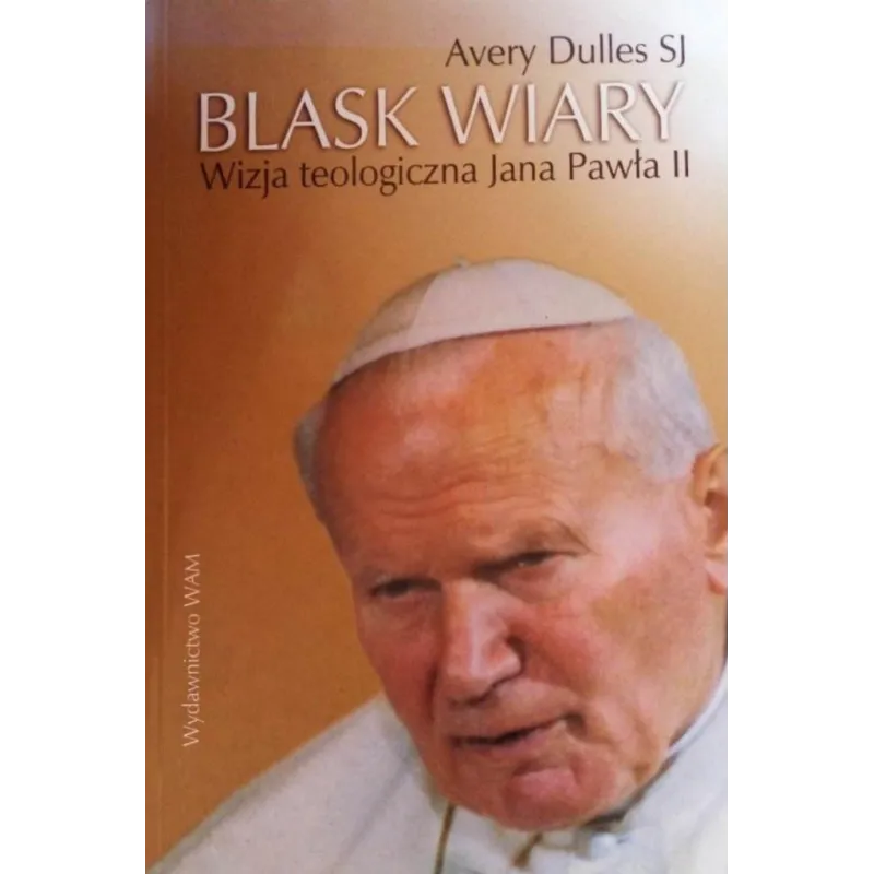 BLASKI WIARY. WIZJA TEOLOGICZNA JANA PAWŁA II - WAM