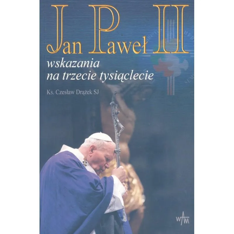 JAN PAWEŁ II. WSKAZANIA NA TRZECIE TYSIĄCLECIE - WAM JAN PAWEŁ II. WSKAZANIA NA TRZECIE TYSIĄCLECIE - WAM
