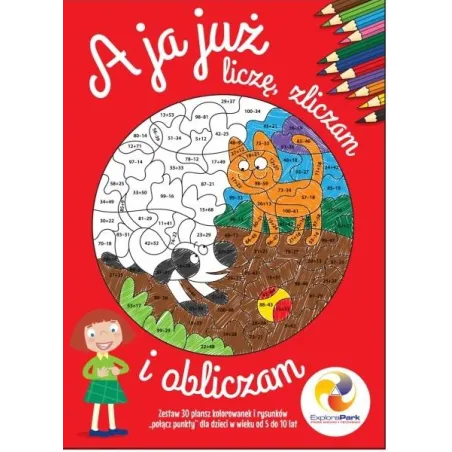A JA JUŻ LICZĘ ZLICZAM I OBLICZAM 30 PLANSZ KOLOROWANEK I RYSUNKÓW 5-10 LAT - Instytut Badań Kompetencji
