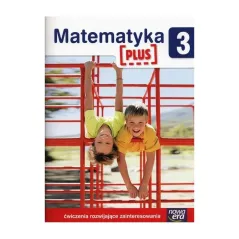 MATEMATYKA PLUS 3 ĆWICZENIA ROZWIJAJĄCE ZAINTERESOWANIA SZKOŁA NA MIARĘ - Nowa Era