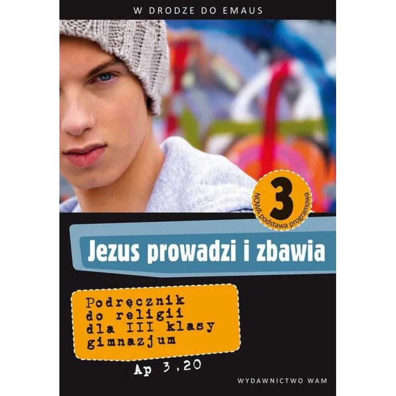 RELIGIA JEZUS PROWADZI I ZBAWIA PODRĘCZNIK DLA KLASY 1 LO PO SZKOLE PODSTAWOWEJ - WAM
