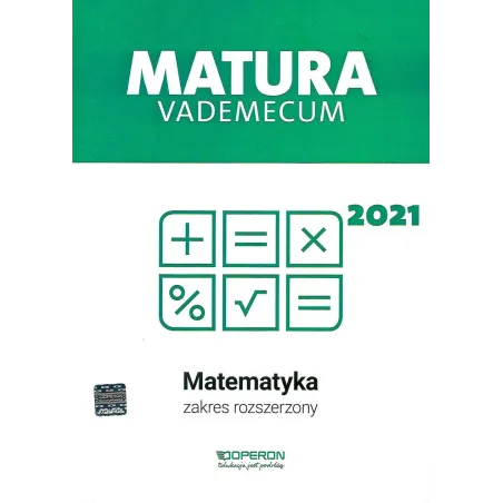 MATURA 2021 MATEMATYKA VADEMECUM ZAKRES ROZSZERZONY - Operon