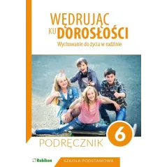 WĘDRUJĄC KU DOROSŁOŚCI WYCHOWANIE DO ŻYCIA W RODZINIE KLASA 6 SZKOŁA PODSTAWOWA Magdalena Guziak- Nowak, Teresa ...