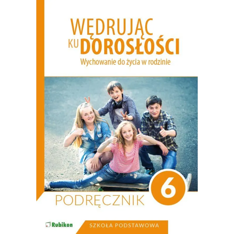 WĘDRUJĄC KU DOROSŁOŚCI WYCHOWANIE DO ŻYCIA W RODZINIE KLASA 6 SZKOŁA PODSTAWOWA Magdalena Guziak- Nowak, Teresa ...