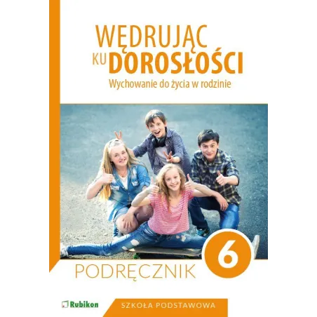 WĘDRUJĄC KU DOROSŁOŚCI WYCHOWANIE DO ŻYCIA W RODZINIE KLASA 6 SZKOŁA PODSTAWOWA Magdalena Guziak- Nowak, Teresa ...