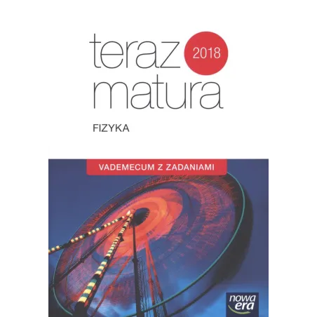 TERAZ MATURA FIZYKA VADEMECUM Z ZADANIAMI - Nowa Era