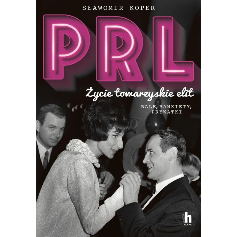 PRL. ŻYCIE TOWARZYSKIE ELIT. BALE BANKIETY PRYWATKI - Harde