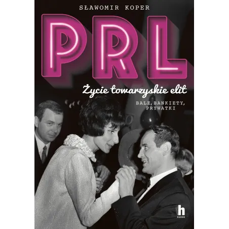 Prl. Życie Towarzyskie Elit. Bale Bankiety Prywatki Prl. Życie Towarzyskie Elit. Bale Bankiety Prywatki