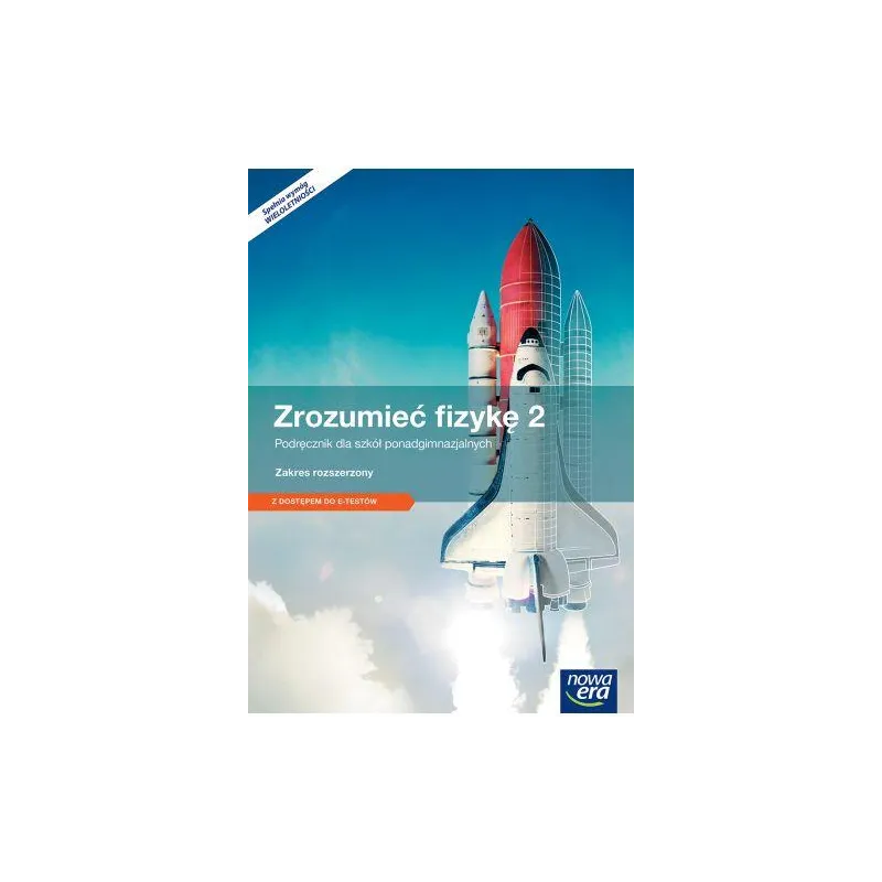 FIZYKA ZROZUMIEĆ FIZYKĘ PODRĘCZNIK CZĘŚĆ 2 SZKOŁA PONADGIMNAZJALNA ZAKRES ROZSZERZONY - Nowa Era