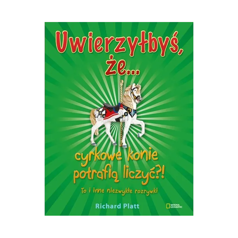 UWIERZYŁBYŚ, ŻE CYRKOWE KONIE POTRAFIĄ LICZYĆ?! TO I INNE NIEZWYKŁE ROZRYWKI - G+J