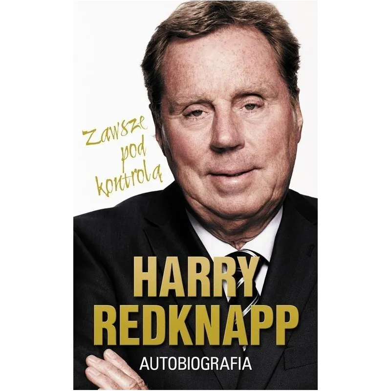 HARRY REDKNAPP. ZAWSZE POD KONTROLĄ. AUTOBIOGRAFIA - Rebis