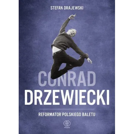CONRAD DRZEWIECKI. REFORMATOR POLSKIEGO BALETU - Rebis