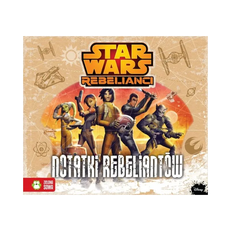 STAR WARS REBELIANCI NOTATKI REBELIANTÓW Anna Sobich-Kamińska - Zielona Sowa