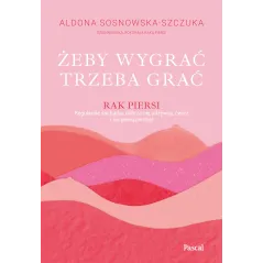 Żeby wygrać trzeba grać Aldona Sosnowska-Szczuka
