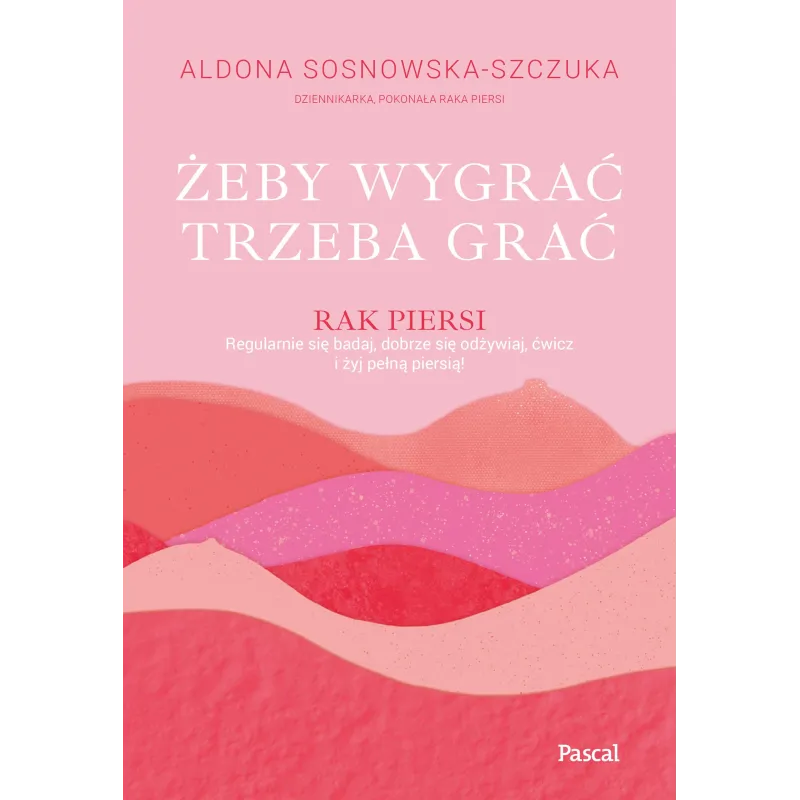 Żeby wygrać trzeba grać Aldona Sosnowska-Szczuka