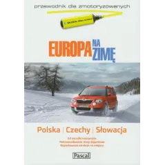 EUROPA NA ZIMĘ. PRZEWODNIK ILUSTROWANY DLA ZMOTORYZOWANYCH - POLSKA, CZECHY, SŁOWACJA