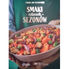 SMAKI CZTERECH SEZONÓW. PONAD 100 PRZEPISÓW