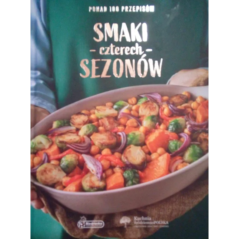 SMAKI CZTERECH SEZONÓW. PONAD 100 PRZEPISÓW