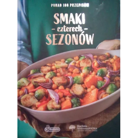 SMAKI CZTERECH SEZONÓW. PONAD 100 PRZEPISÓW