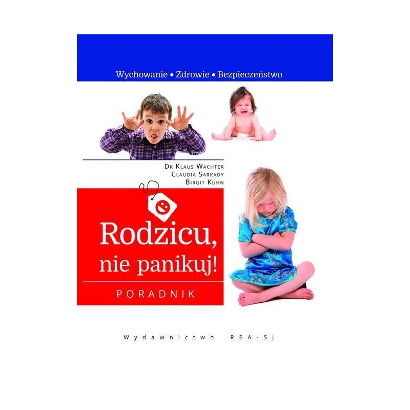 RODZICU, NIE PANIKUJ! WYCHOWANIE, ZDROWIE, BEZPIECZEŃSTWO