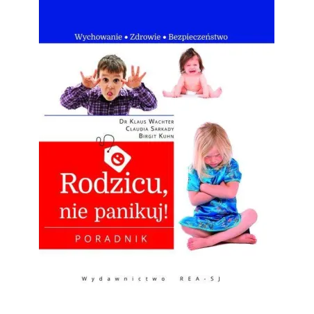 RODZICU, NIE PANIKUJ! WYCHOWANIE, ZDROWIE, BEZPIECZEŃSTWO
