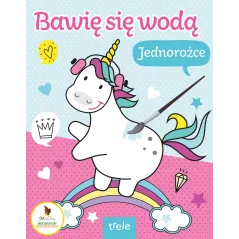 JEDNOROŻCE. BAWIĘ SIĘ WODĄ
