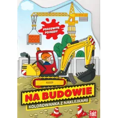 PRACOWITE POJAZDY. NA BUDOWIE. KOLOROWANKA Z NAKLEJKAMI