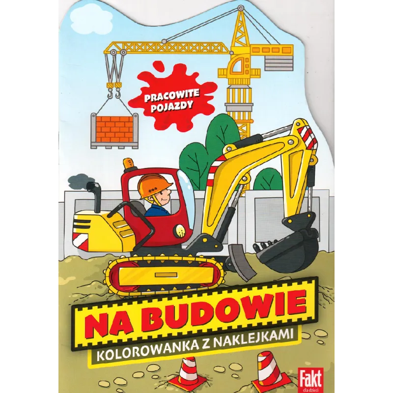 PRACOWITE POJAZDY. NA BUDOWIE. KOLOROWANKA Z NAKLEJKAMI