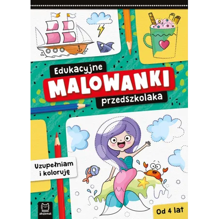 Uzupełniam I Koloruję Edukacyjne Malowanki Przedszkolaka 4+ Uzupełniam I Koloruję Edukacyjne Malowanki Przedszkolaka 4+