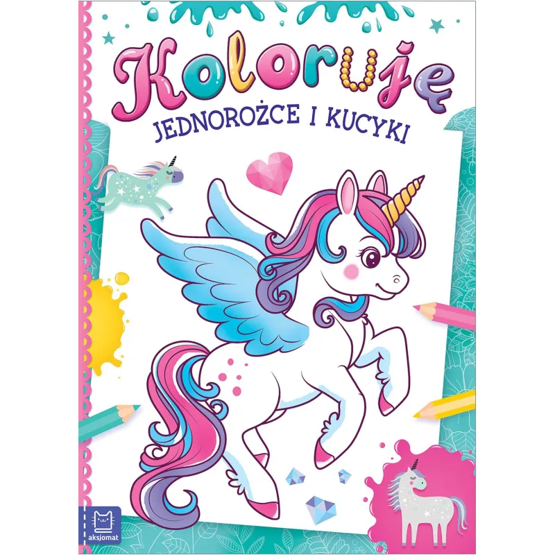 KOLORUJĘ JEDNOROŻCE I KUCYKI