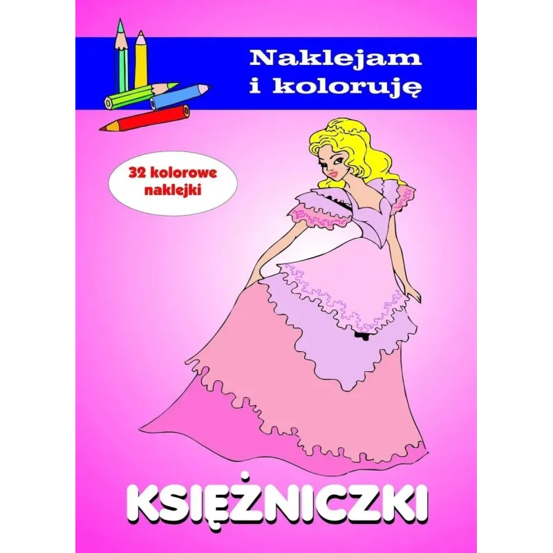 KSIĘŻNICZKI. NAKLEJAM I KOLORUJĘ Aleksander Małecki, Anna Wiśniewska