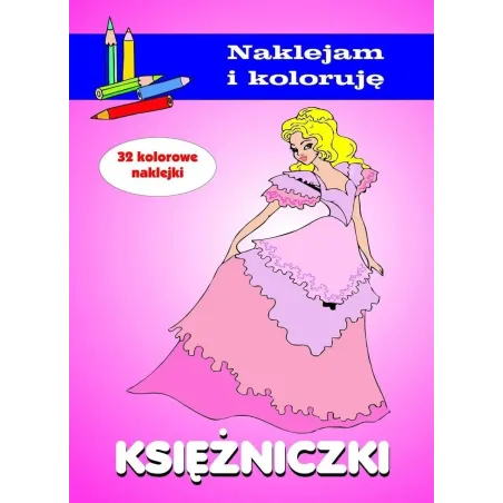 Księżniczki. Naklejam I Koloruję Księżniczki. Naklejam I Koloruję
