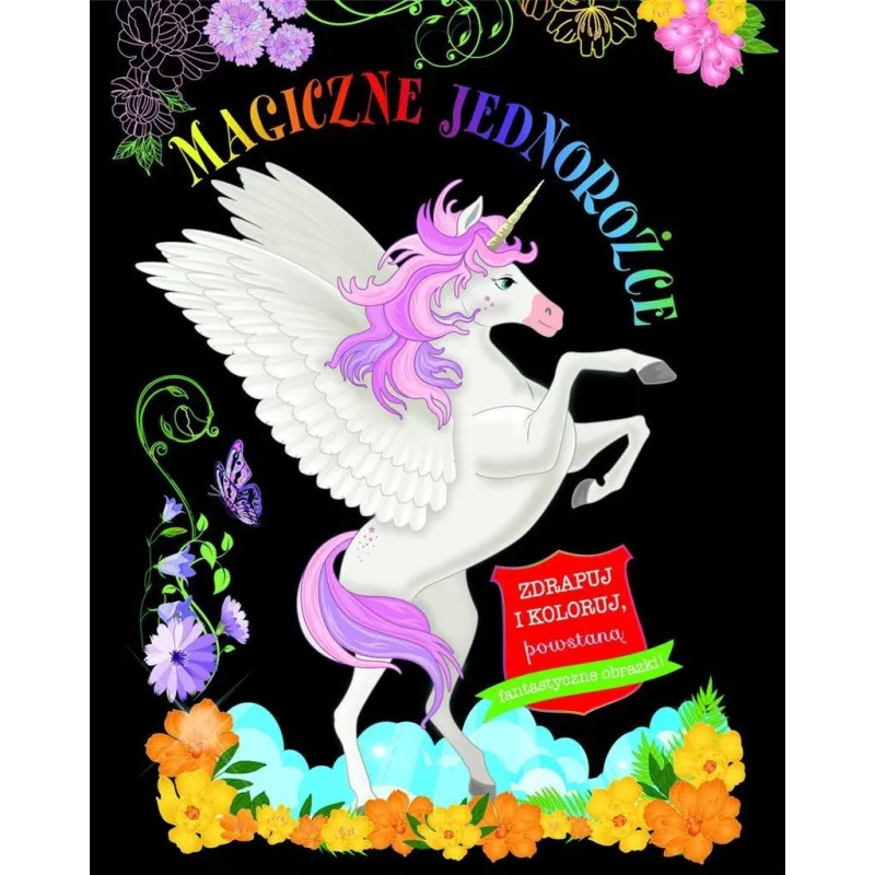 MAGICZNE JEDNOROŻCE. ZDRAPUJ I KOLORUJ