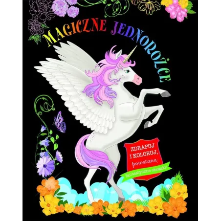MAGICZNE JEDNOROŻCE. ZDRAPUJ I KOLORUJ