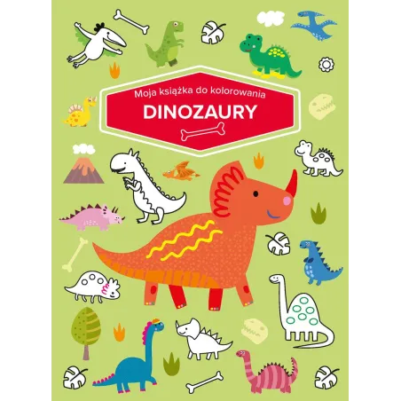 DINOZAURY. MOJA KSIĄŻKA DO KOLOROWANIA