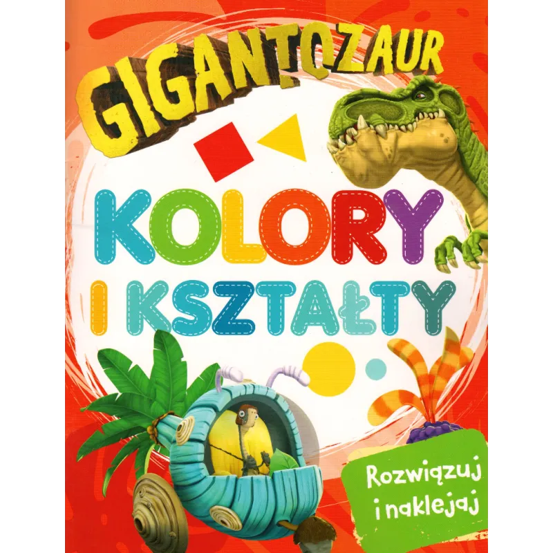 GIGANTOZAUR. KOLORY I KSZTAŁTY. ROZWIĄZUJ I NAKLEJAJ